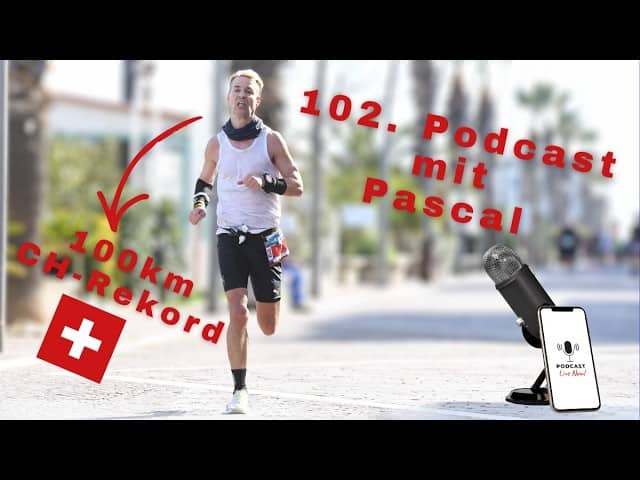 Ultra Runner Pascal: Der neue Schweizer 100KM Rekordhalter im 102. Podcast