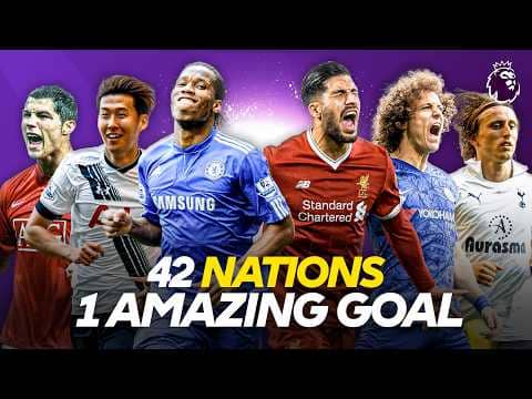 42 World Cup Nations, 42 Unforgettable Premier League Goals
