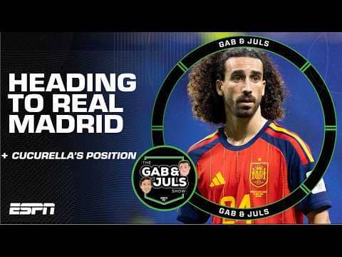 Gab Marcotti makes sense of Marc Cucurella to Real Madrid | ESPN FC