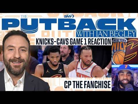 Knicks wild comeback win vs. Cavs Game 1 reaction with CP The Fanchise | The Putback with Ian Begley