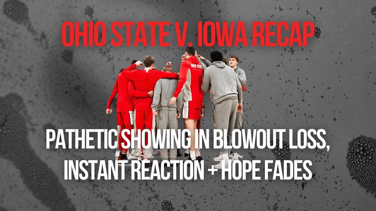 Ohio State v. Iowa Basketball Recap | PATHETIC Blowout Loss + NCAA Tournament Chances Dwindle