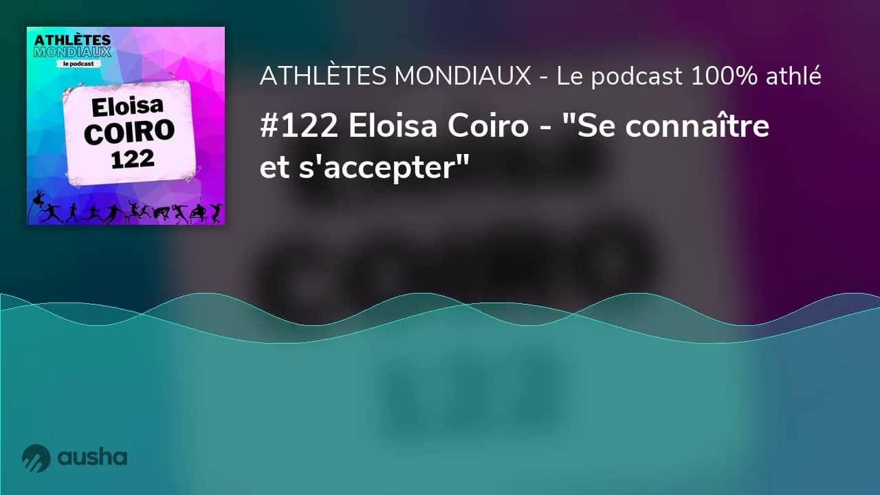 #122 Eloisa Coiro - "Se connaître et s'accepter"