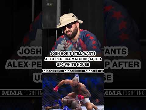 Josh Hokit still wants a piece of Alex Pereira after #UFCWhiteHouse