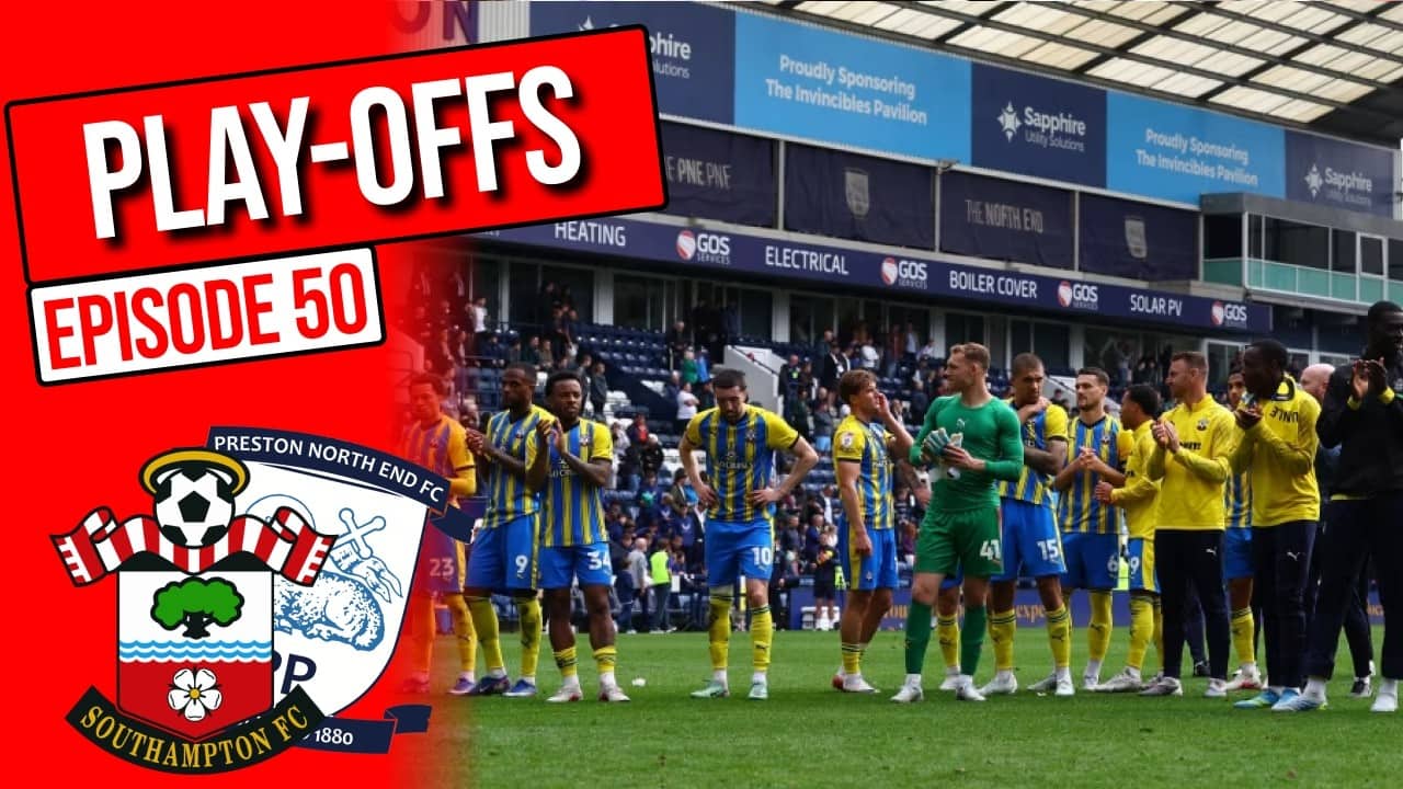 4th Place finish after putting 3 past Preston - The Saints Network Podcast, Ep 50