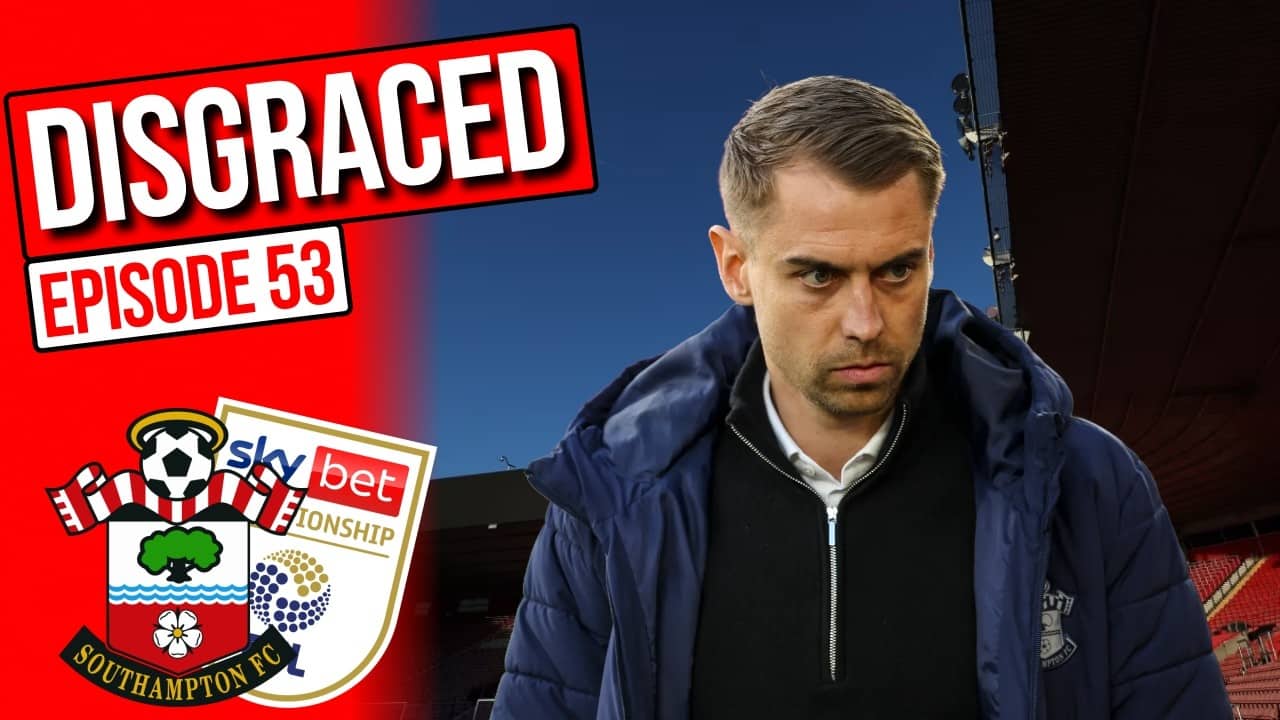 The DARKEST Day in our History - Southampton FC DISGRACED - The Saints Network Podcast, Ep 53