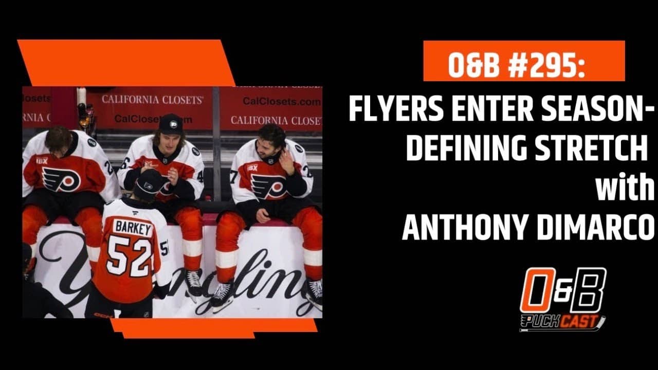O&B Puckcast Episode #295 Flyers Enter Season-Defining Stretch with Anthony DiMarco