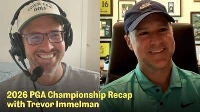 Takeaways from the 2026 PGA Championship with Trevor Immelman | The Fried Egg Golf Podcast