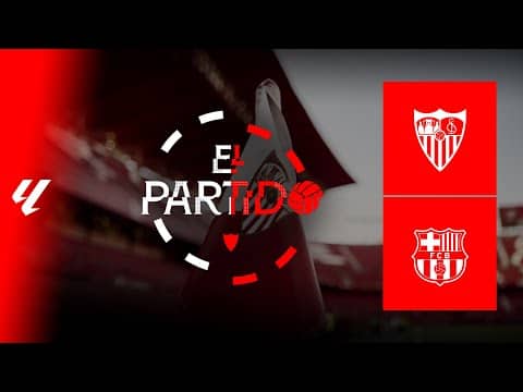 'El Partido' #SevillaBarça | 📡 EN DIRECTO