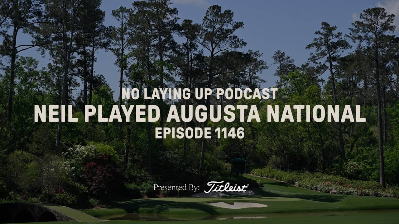 Neil Played Augusta National | NLU Pod, Ep 1146