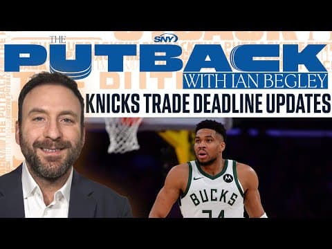 Ian Begley shares Knicks trade deadline updates including Giannis and Guerschon Yabusele