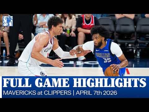 Mavericks Highlights at Los Angeles Clippers | April 7, 2026