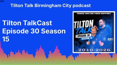 Tilton TalkCast Episode 30 Season 15 | Tilton Talk Birmingham City podcast