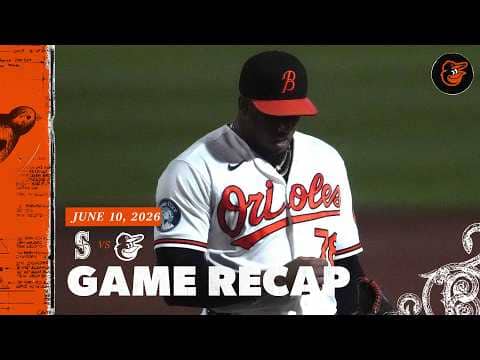 Mariners vs. Orioles Game Recap (6/10/26) | MLB Highlights | Baltimore Orioles