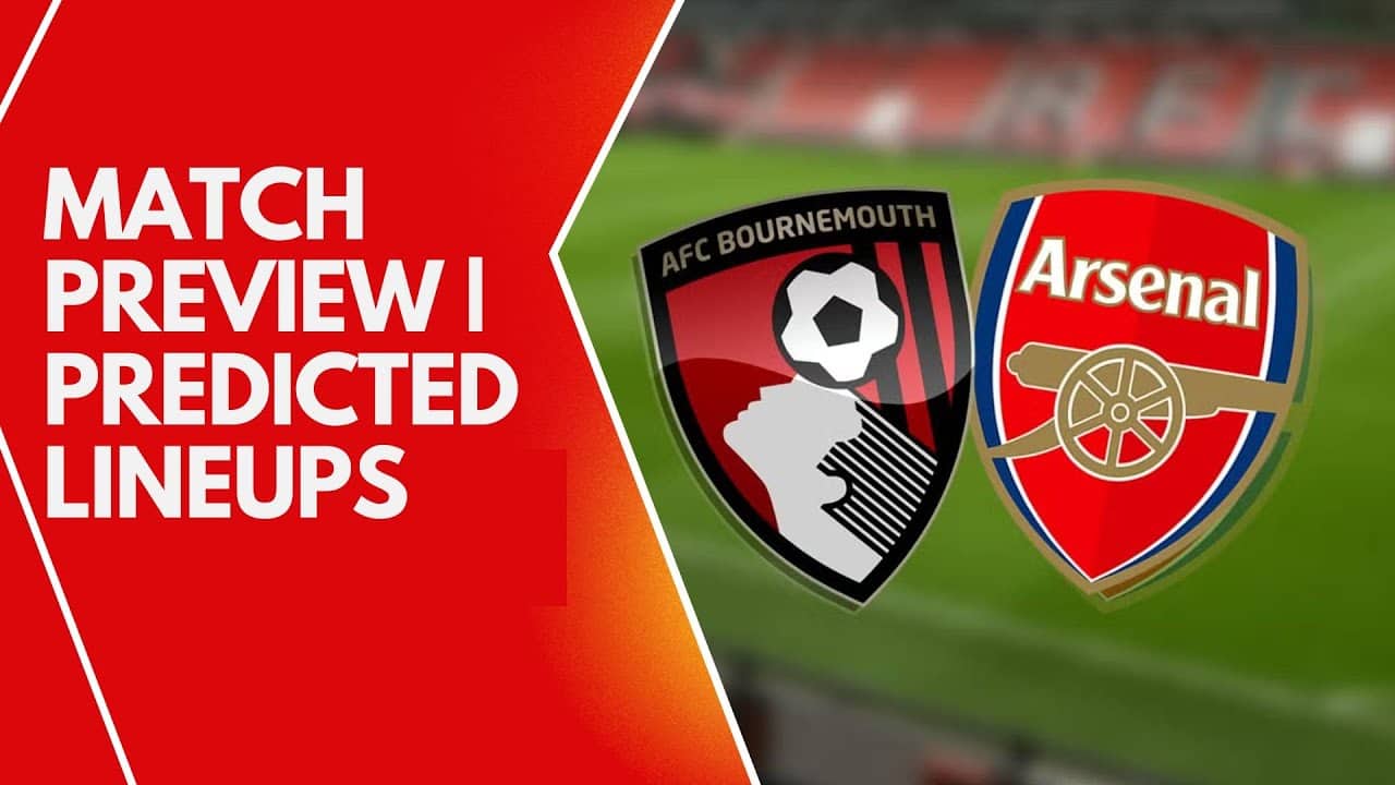 Bournemouth vs. Arsenal Match Preview: Predictions, Team News, and Key Players
