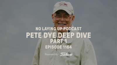 Pete Dye Deep Dive Part 1 | NLU Pod, Ep 1164