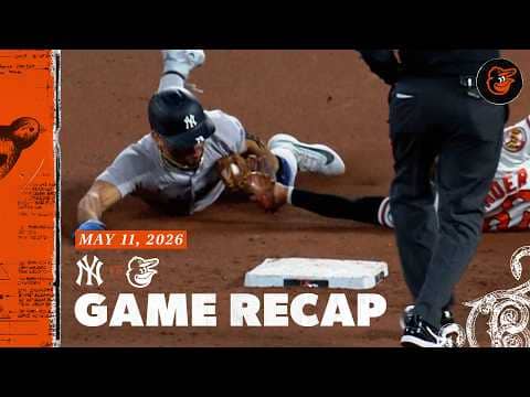 Yankees vs. Orioles Game Recap (5/11/26) | MLB Highlights | Baltimore Orioles