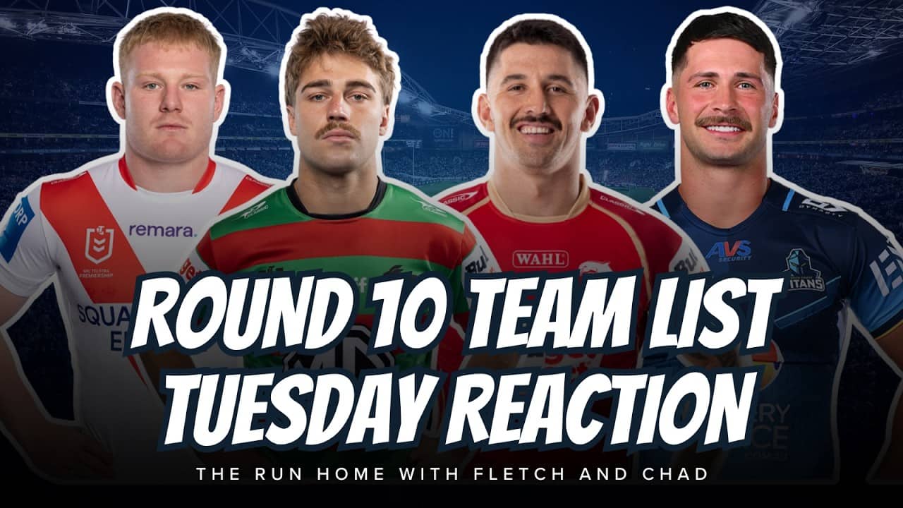 #NRL | Round 10 Team List Tuesday LIVE Reaction with Fletch, Chad and G-Man!