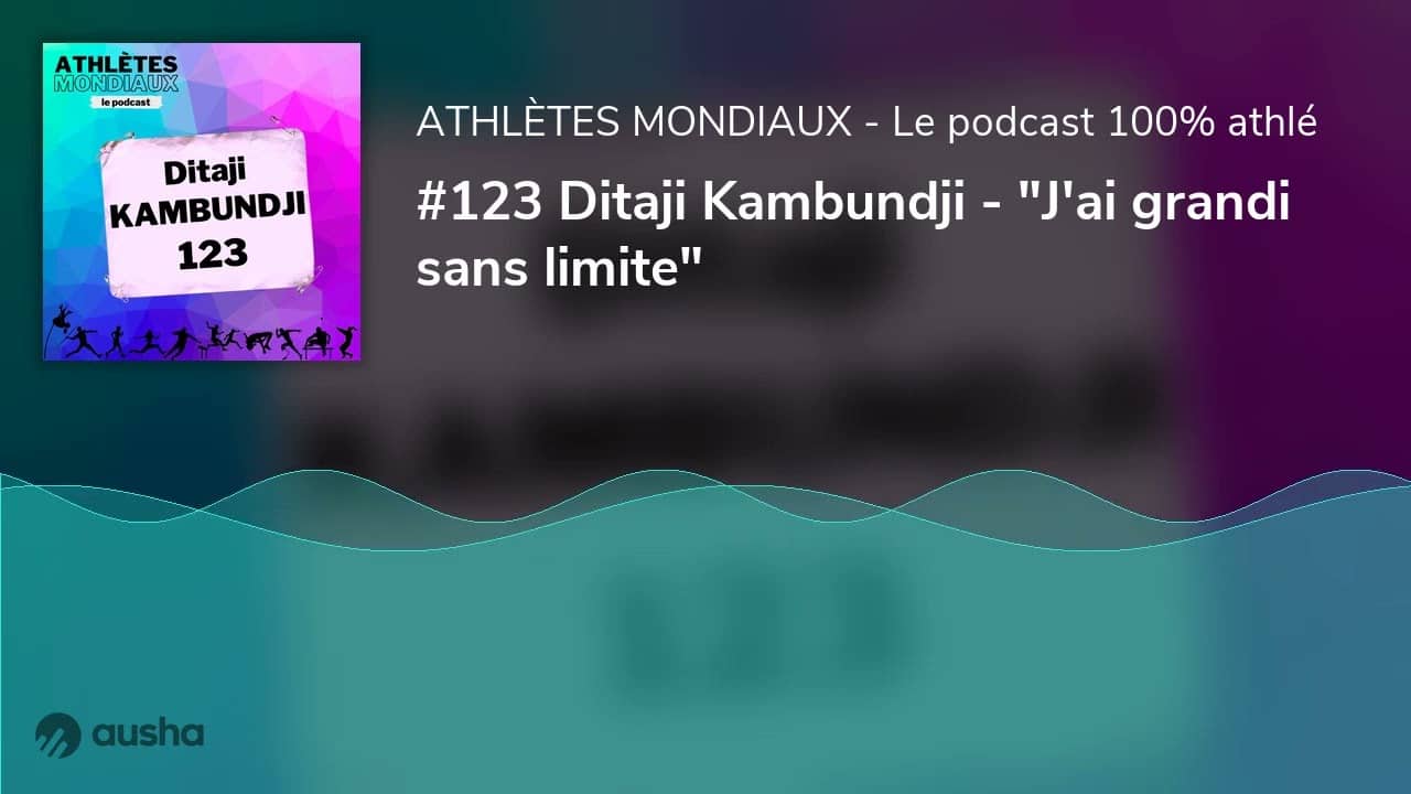 #123 Ditaji Kambundji - "J'ai grandi sans limite"
