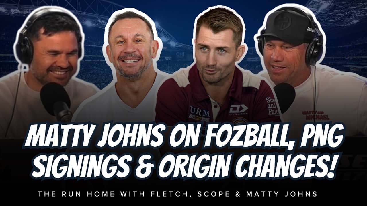 #NRL | Matty Johns on Fozball's future, PNG signings & Origin changes with Fletch and Scope!