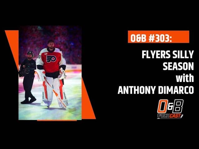 O&B Puckcast Episode #303 Flyers Silly Season with Anthony DiMarco
