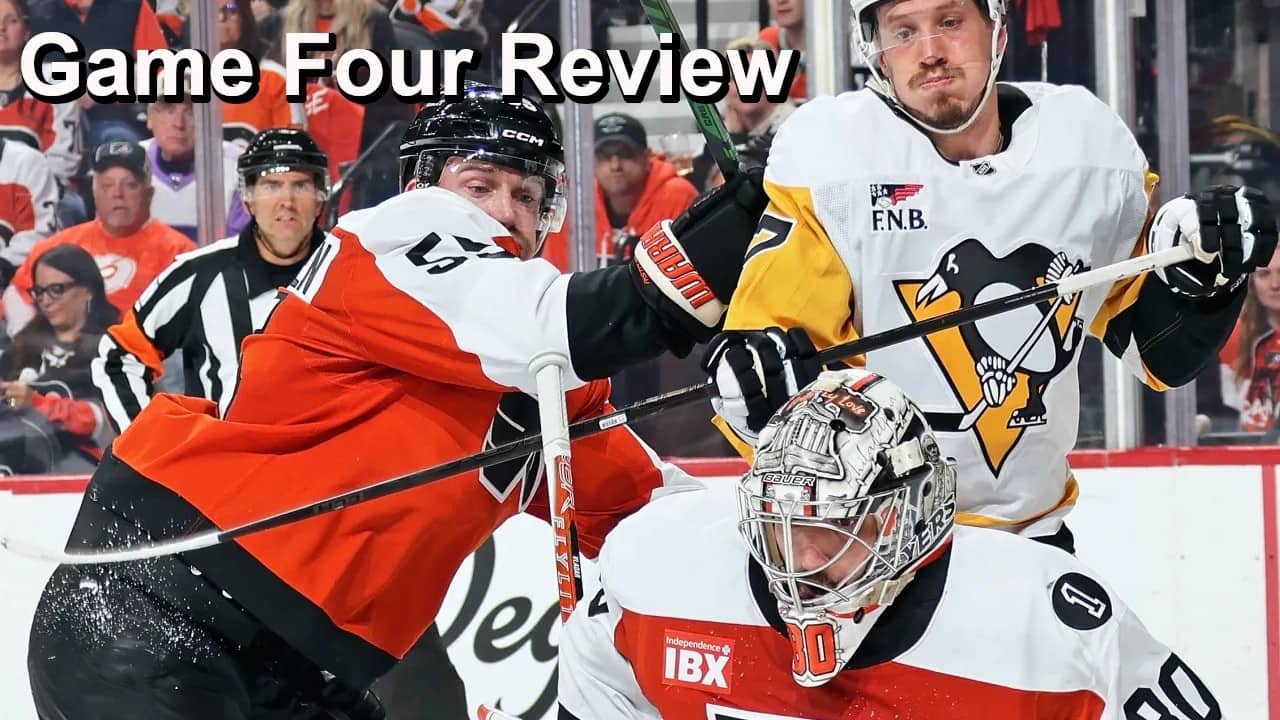 Game Four Review: Penguins vs Flyers