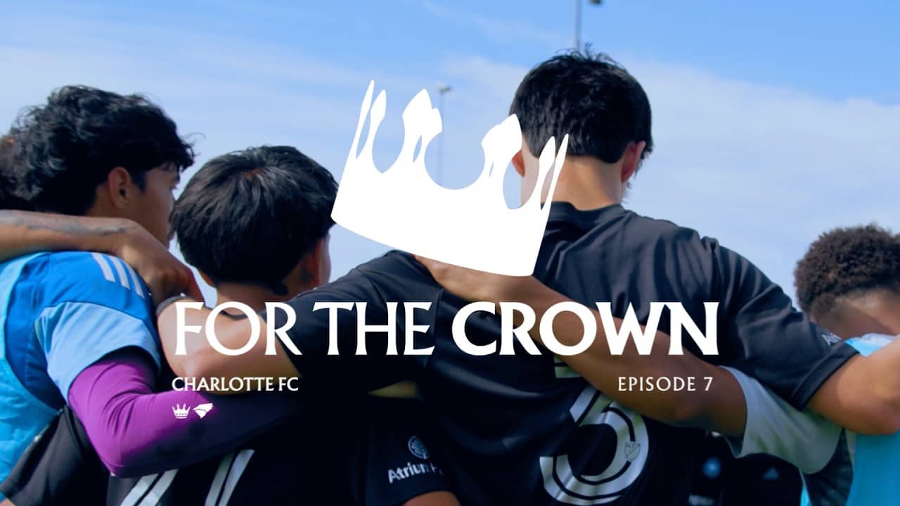 For the Crown, Episode 7: MLS Next | #CharlotteFC