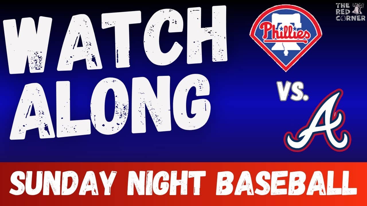 Phillies Watch Along vs. Braves: Sunday Night Baseball I The Red Corner
