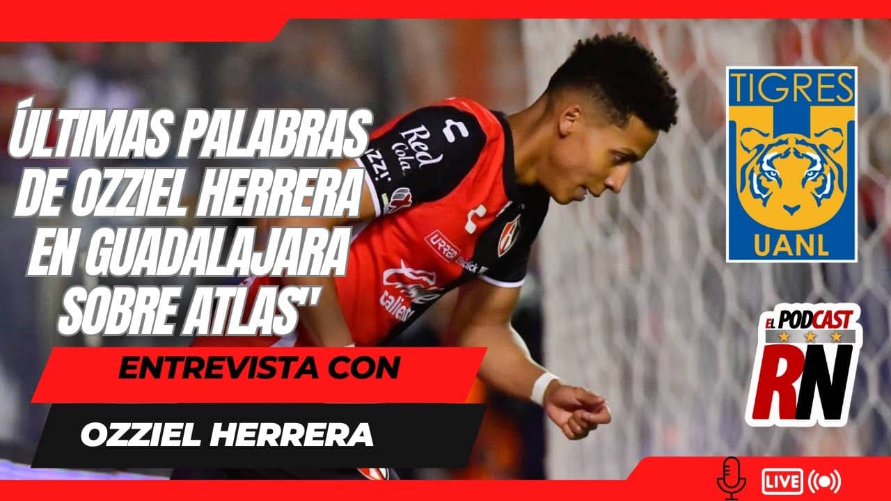 Ozziel Herrera REVELA cómo salió de ATLAS🔴⚫ y ser NUEVO refuerzo de TIGRES🐯