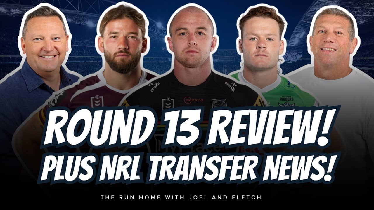 #NRL | NRL ROUND 13 REVIEW with Joel and Fletch! Plus Connor Watson to the Dragons?!