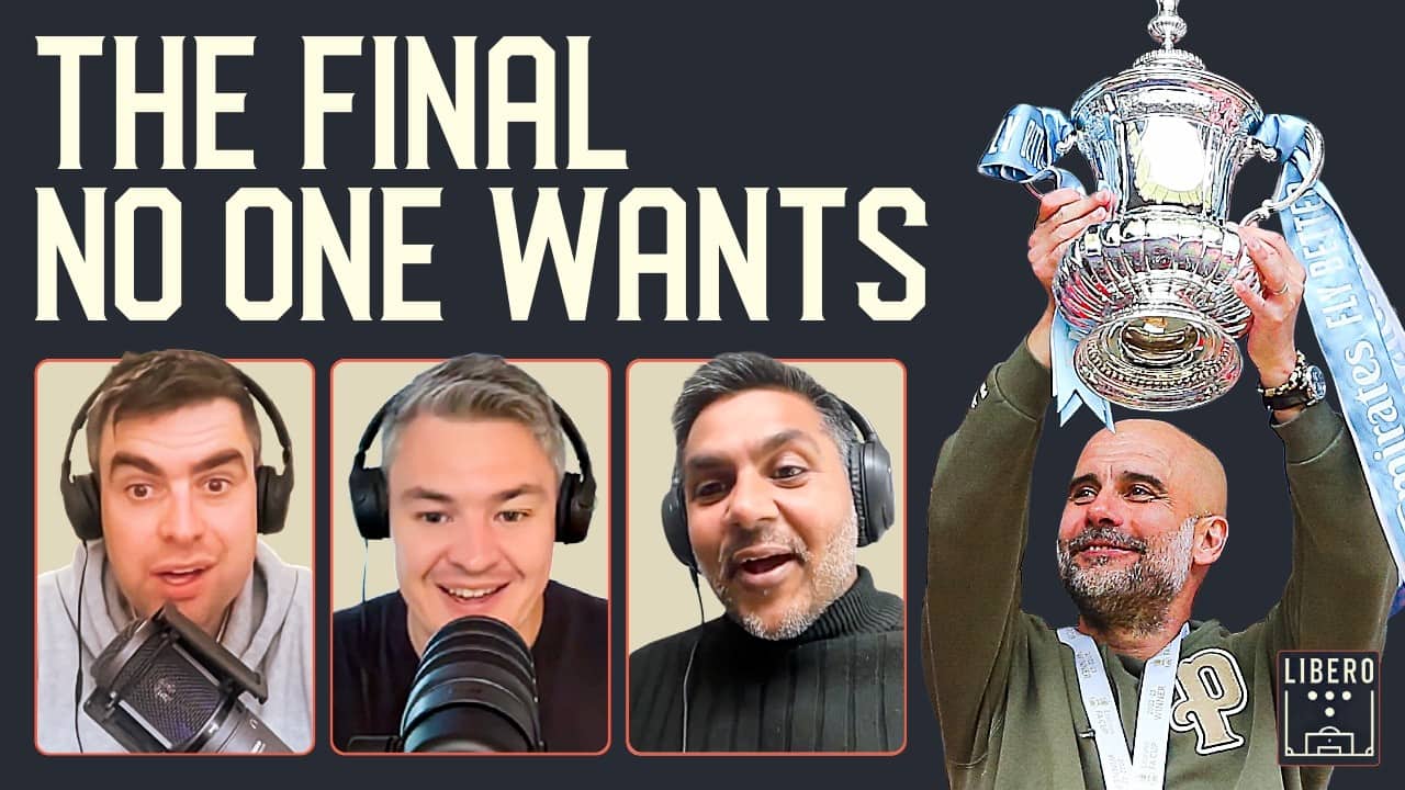 The FA Cup Final Should Mean More Than This | Libero 122