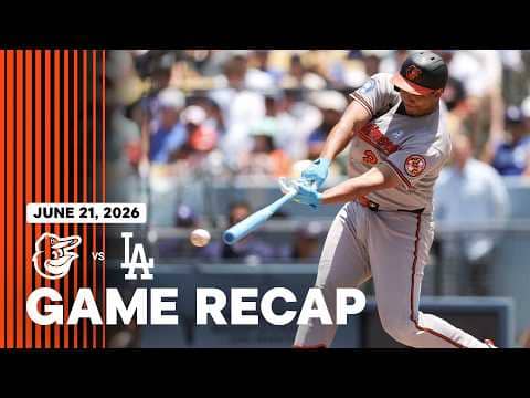 Orioles vs. Dodgers Game Recap (6/21/26) | MLB Highlights | Baltimore Orioles