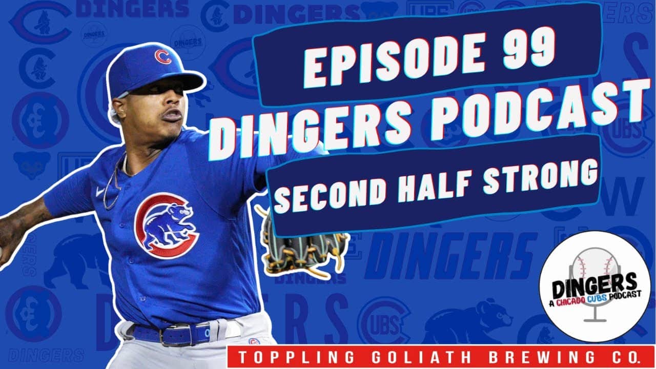 Dingers: A Chicago Cubs Podcast - Episode 99: Second half strong