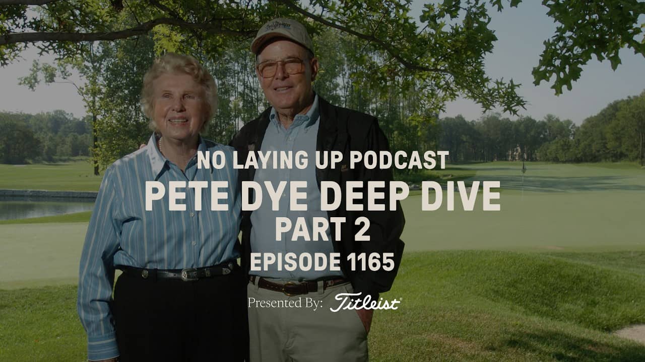 Pete Dye Deep Dive Part 2 | NLU Pod, Ep 1165