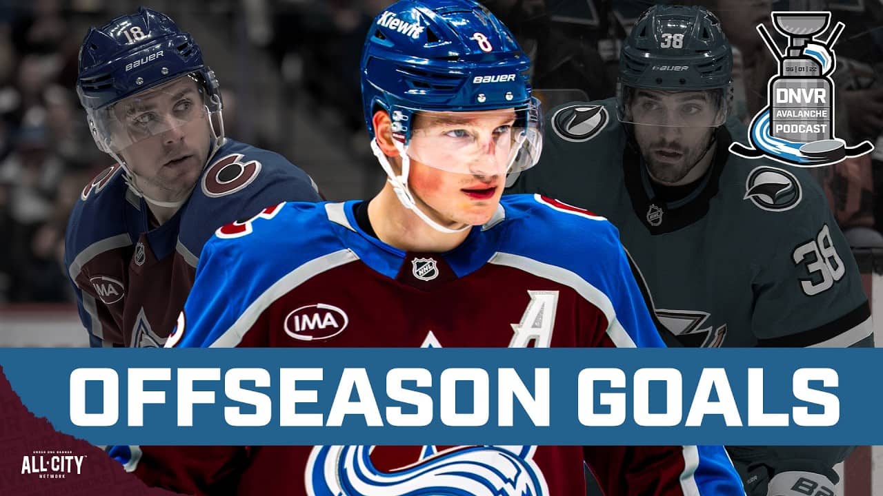 What goals do the Colorado Avalanche have for the offseason? | DNVR Avalanche Podcast