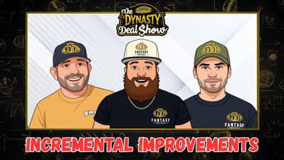 Dynasty Deal Show: Incremental Improvements