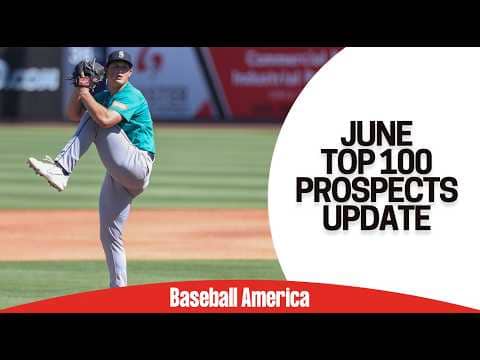 Baseball America's June MLB Top 100 Prospects Update