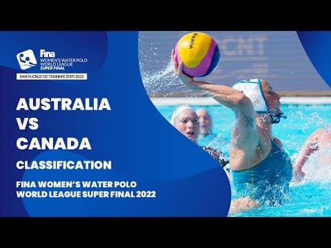 LIVE | Australia vs Canada | Classification | Women’s Water Polo World League Super Final 2022