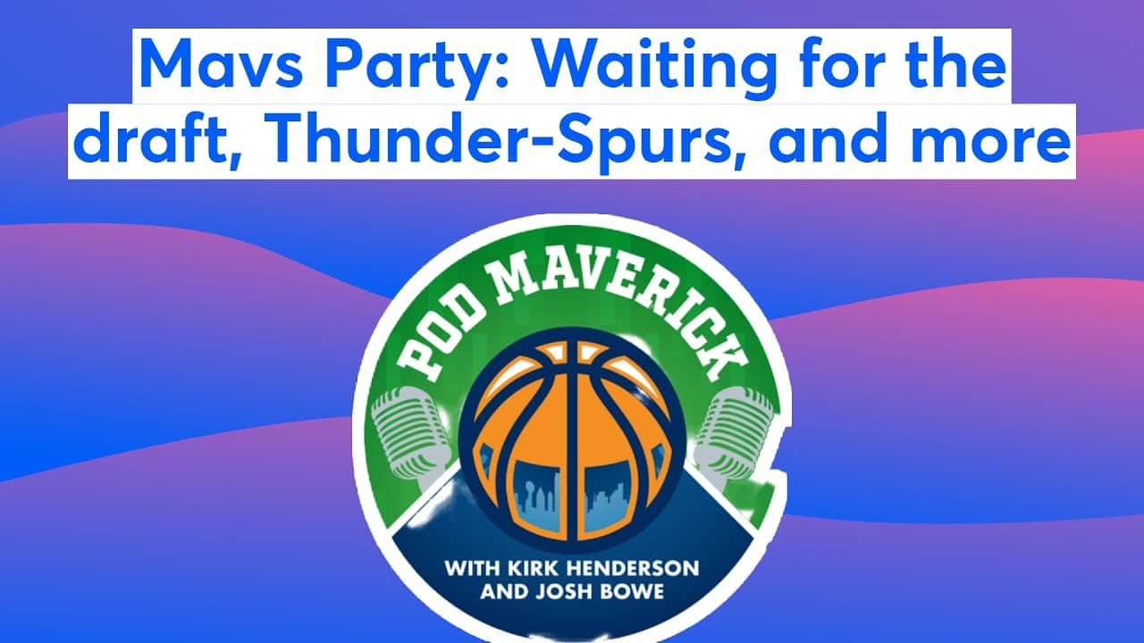 Mavs Party: Waiting for the draft, Thunder-Spurs, and more