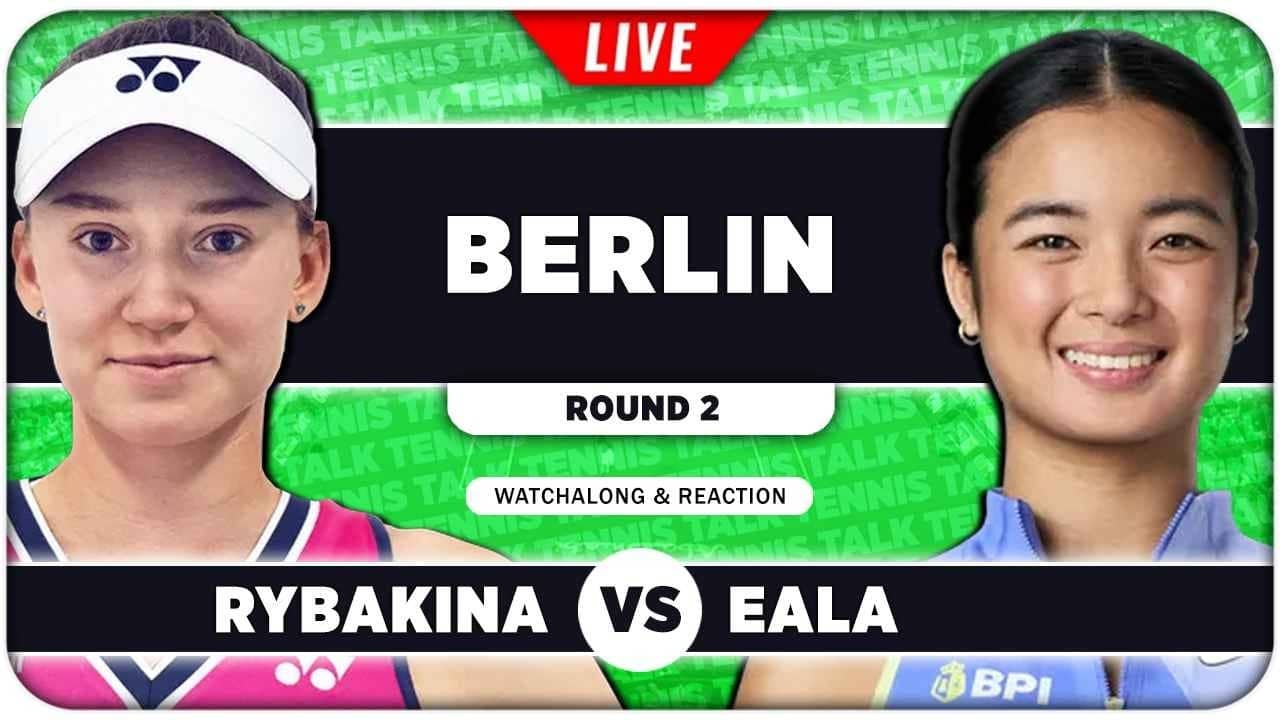 RYBAKINA vs EALA • WTA Berlin 2026 • LIVE Tennis Watchalong