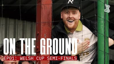 Why the Welsh Cup feels different this year | ON THE GROUND | EP01: Welsh Cup Semi-Finals