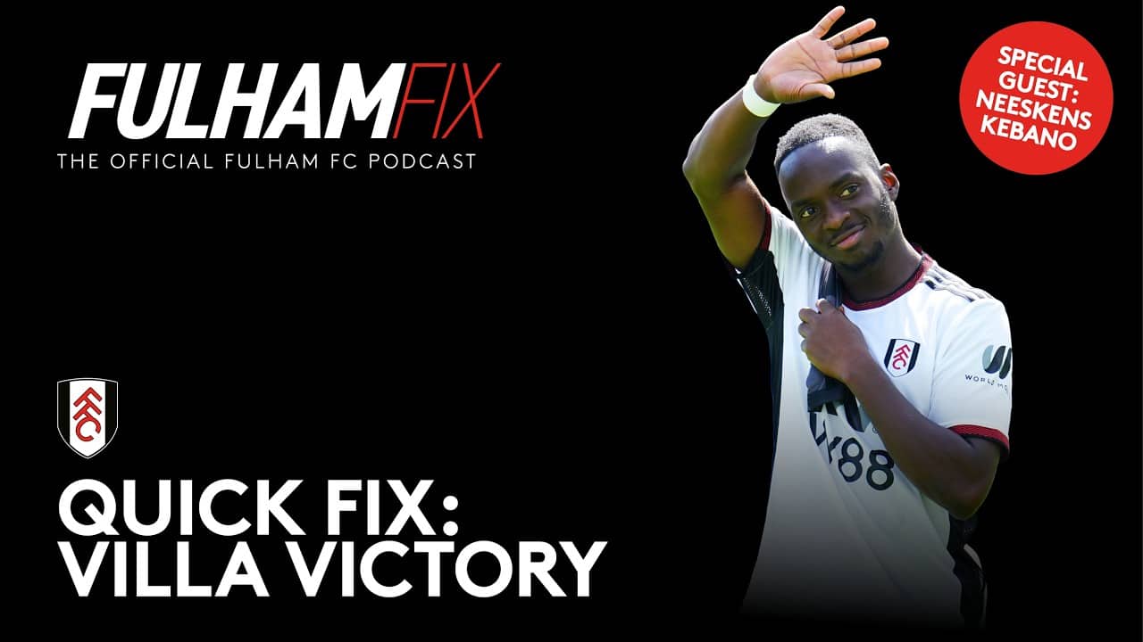Quick Fix | Villa Victory | Keba Dissects Villa Win