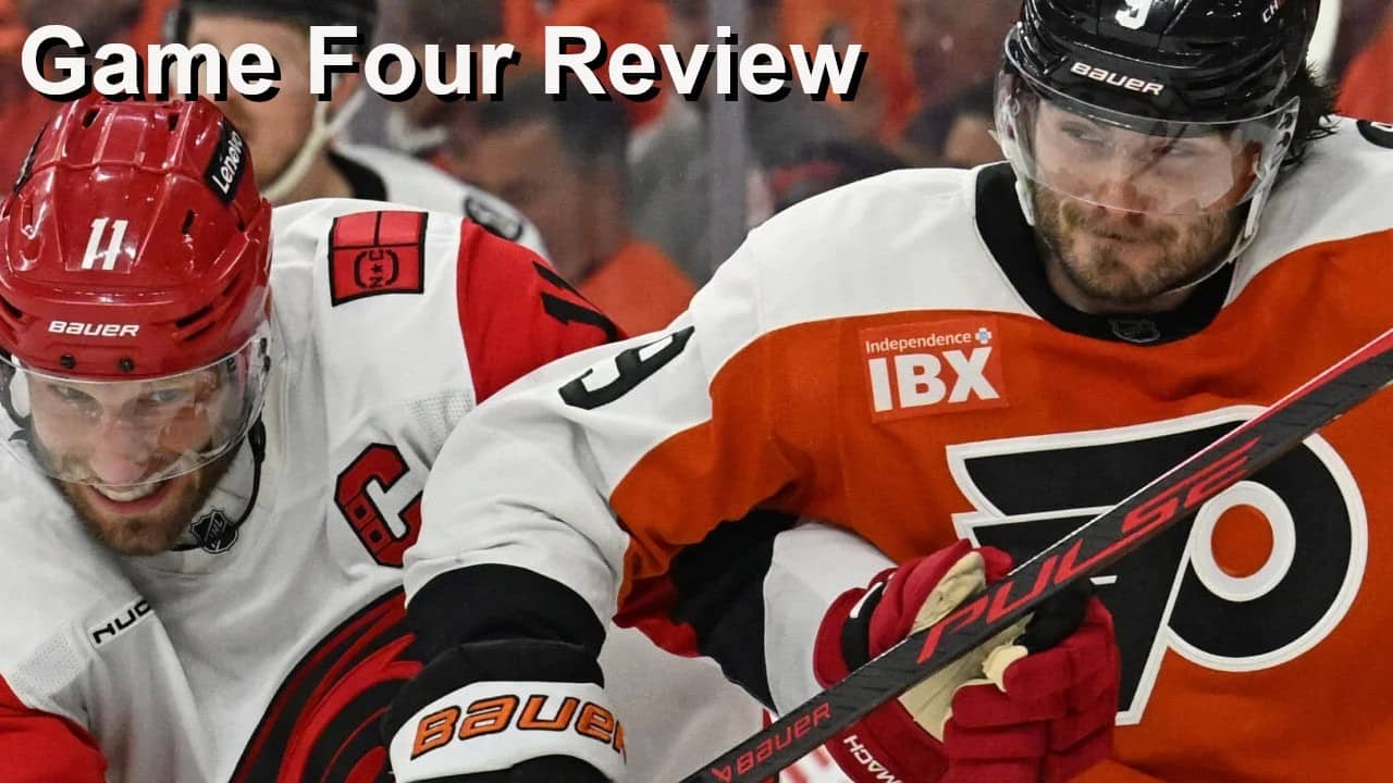 Game Four Review: Hurricanes vs Flyers