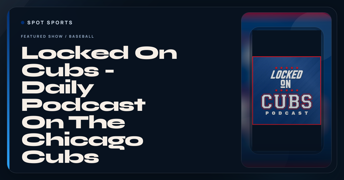 Locked On Cubs - Daily Podcast On The Chicago Cubs | Spot Sports