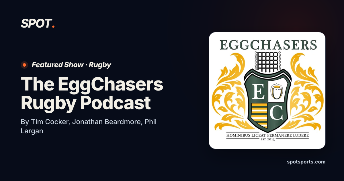 The EggChasers Rugby Podcast — Rugby | Spot Sports